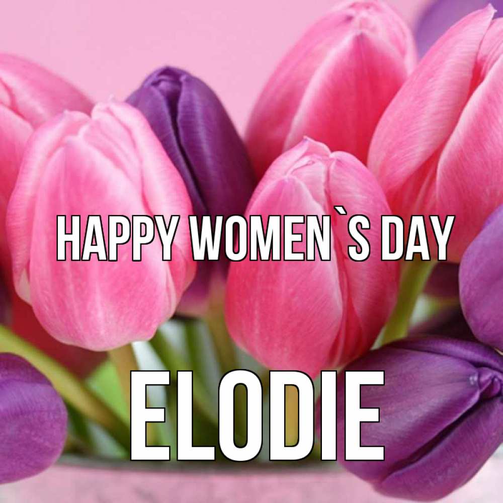 Greetings card с именем, Elodie happy women`s day маме 1 Greetings with text for free download 